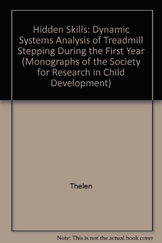 Book Hidden Skills: A Dynamic Systems Analysis of Treadmill Stepping During the First Year (Monographs of the Society for Research in Child Development) free