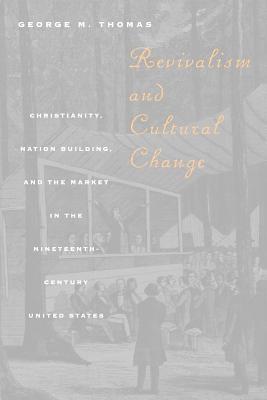 Book Revivalism and Cultural Change: Christianity, Nation Building, and the Market in the Nineteenth-Century United States free