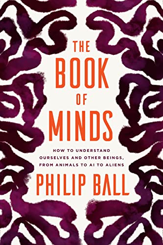 Book The Book of Minds: How to Understand Ourselves and Other Beings, from Animals to AI to Aliens free