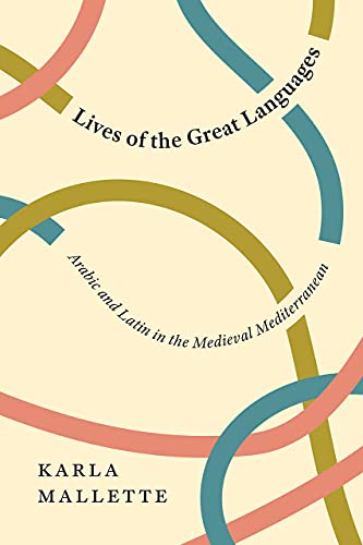 Book Lives of the Great Languages: Arabic and Latin in the Medieval Mediterranean free