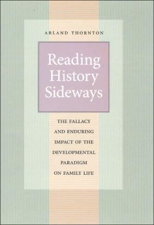 Book Reading History Sideways: The Fallacy and Enduring Impact of the Developmental Paradigm on Family Life (Population and Development Series) free