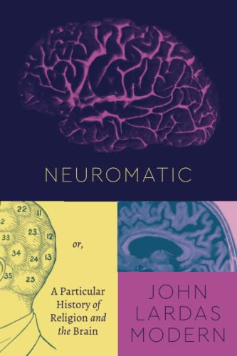 Book Neuromatic: Or, A Particular History of Religion and the Brain (Class 200: New Studies in Religion) free