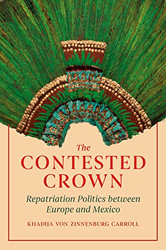 Book The Contested Crown: Repatriation Politics between Europe and Mexico free