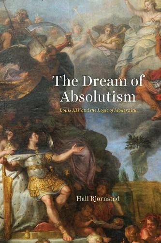 Book The Dream of Absolutism: Louis XIV and the Logic of Modernity free