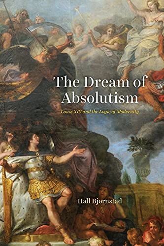 Book The Dream of Absolutism: Louis XIV and the Logic of Modernity free