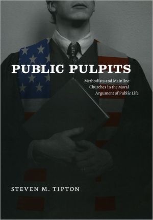 Book Public Pulpits: Methodists and Mainline Churches in the Moral Argument of Public Life free