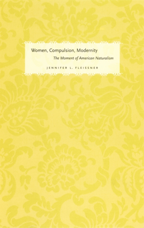 Book Women, Compulsion, Modernity: The Moment of American Naturalism (Women in Culture and Society) free