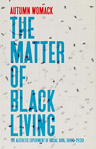 Book The Matter of Black Living: The Aesthetic Experiment of Racial Data, 1880–1930 free