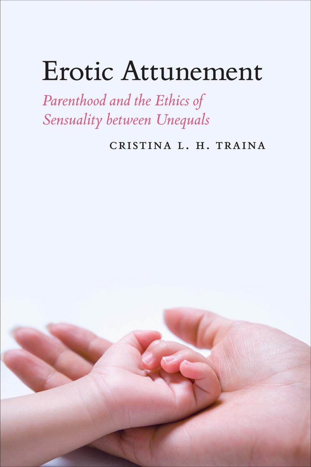 Book Erotic Attunement: Parenthood and the Ethics of Sensuality between Unequals free