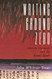 Book Writing Ground Zero: Japanese Literature and the Atomic Bomb free
