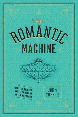 Book The Romantic Machine: Utopian Science and Technology after Napoleon free