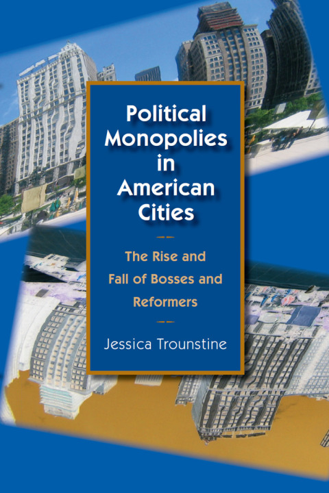 Book Political Monopolies in American Cities: The Rise and Fall of Bosses and Reformers free