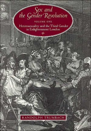 Book Sex and the Gender Revolution, Volume 1: Heterosexuality and the Third Gender in Enlightenment London (The Chicago Series on Sexuality, History, and Society) free