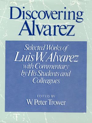 Book Discovering Alvarez: Selected Works of Luis W. Alvarez with Commentary by His Students and Colleagues free