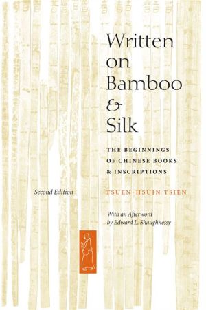 Book Written on Bamboo and Silk: The Beginnings of Chinese Books and Inscriptions, Second Edition free