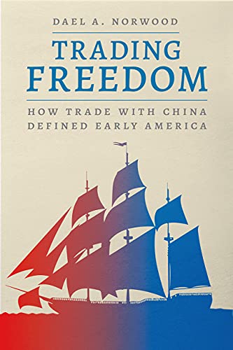 Book Trading Freedom: How Trade with China Defined Early America (American Beginnings, 1500-1900) free