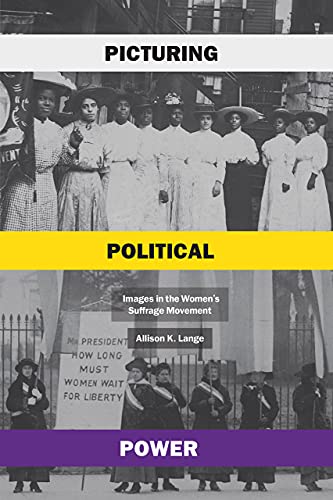 Book Picturing Political Power: Images in the Women's Suffrage Movement free