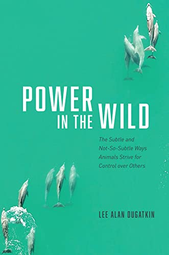 Book Power in the Wild: The Subtle and Not-So-Subtle Ways Animals Strive for Control over Others free