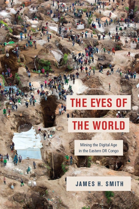 Book The Eyes of the World: Mining the Digital Age in the Eastern DR Congo free