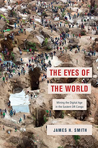 Book The Eyes of the World: Mining the Digital Age in the Eastern DR Congo free