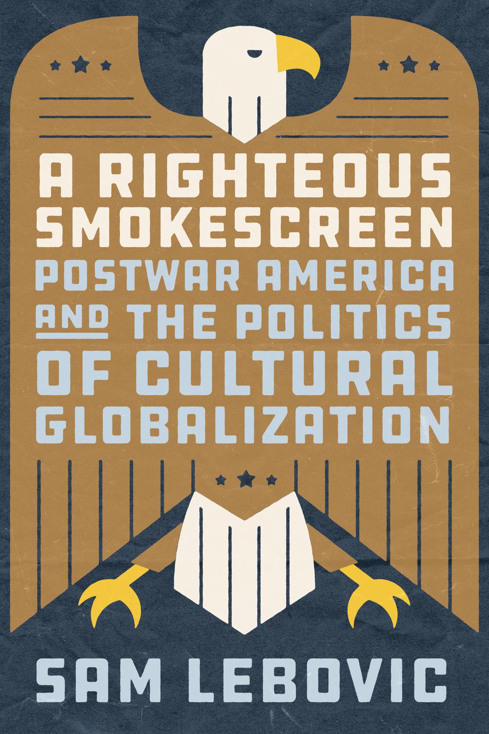 Book A Righteous Smokescreen: Postwar America and the Politics of Cultural Globalization free