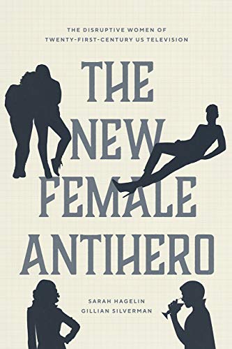 Book The New Female Antihero: The Disruptive Women of Twenty-First-Century US Television free