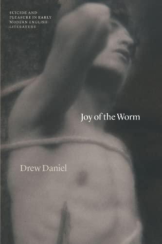 Book Joy of the Worm: Suicide and Pleasure in Early Modern English Literature (Thinking Literature) free