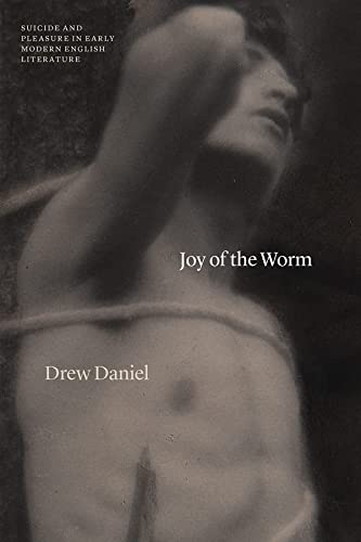 Book Joy of the Worm: Suicide and Pleasure in Early Modern English Literature (Thinking Literature) free