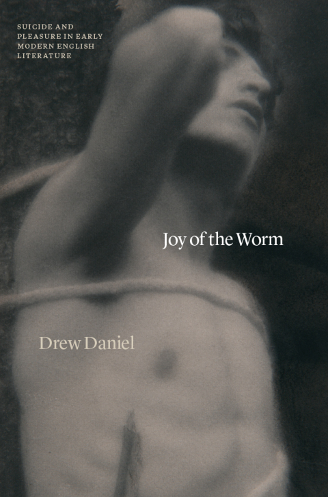 Book Joy of the Worm: Suicide and Pleasure in Early Modern English Literature (Thinking Literature) free