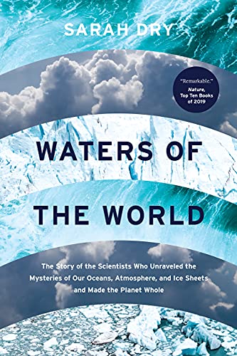 Book Waters of the World: The Story of the Scientists Who Unraveled the Mysteries of Our Oceans, Atmosphere, and Ice Sheets and Made the Planet Whole free