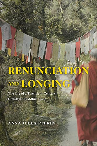 Book Renunciation and Longing: The Life of a Twentieth-Century Himalayan Buddhist Saint (Buddhism and Modernity) free