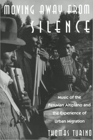 Book Moving Away from Silence: Music of the Peruvian Altiplano and the Experience of Urban Migration (Chicago Studies in Ethnomusicology) free