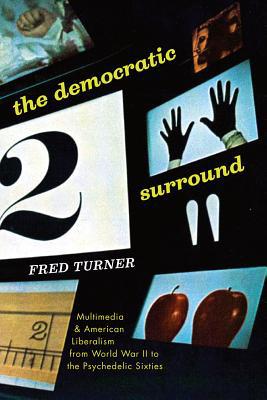 Book The Democratic Surround: Multimedia and American Liberalism from World War II to the Psychedelic Sixties free
