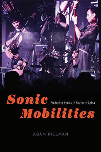 Book Sonic Mobilities: Producing Worlds in Southern China (Chicago Studies in Ethnomusicology) free Book Sonic Mobilities: Producing Worlds in Southern China (Chicago Studies in Ethnomusicology) free