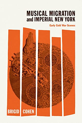 Book Musical Migration and Imperial New York: Early Cold War Scenes (New Material Histories of Music) free