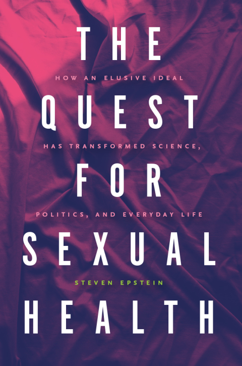 Book The Quest for Sexual Health: How an Elusive Ideal Has Transformed Science, Politics, and Everyday Life free