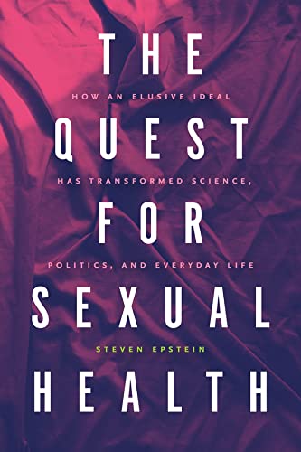 Book The Quest for Sexual Health: How an Elusive Ideal Has Transformed Science, Politics, and Everyday Life free