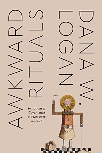 Book Awkward Rituals: Sensations of Governance in Protestant America (Class 200: New Studies in Religion) free