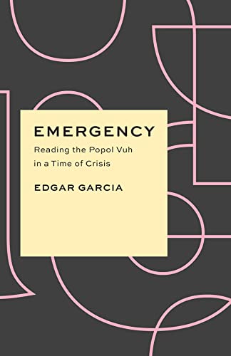 Book Emergency: Reading the Popol Vuh in a Time of Crisis (Critical Antiquities) free