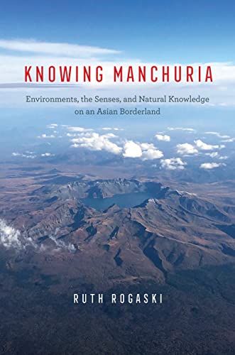 Book Knowing Manchuria: Environments, the Senses, and Natural Knowledge on an Asian Borderland free