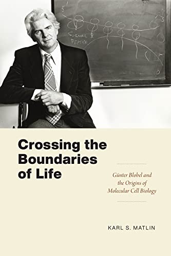 Book Crossing the Boundaries of Life: Günter Blobel and the Origins of Molecular Cell Biology (Convening Science: Discovery at the Marine Biological Laboratory) free