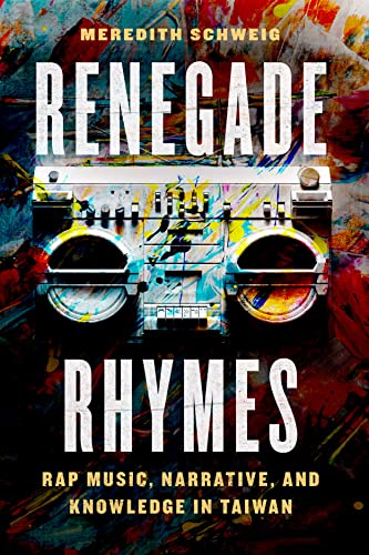 Book Renegade Rhymes: Rap Music, Narrative, and Knowledge in Taiwan (Chicago Studies in Ethnomusicology) free