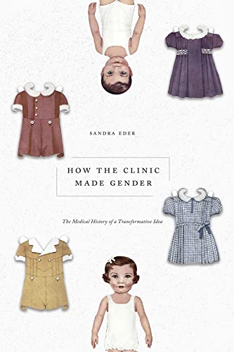 Book How the Clinic Made Gender: The Medical History of a Transformative Idea free
