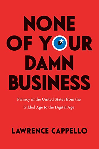 Book None of Your Damn Business: Privacy in the United States from the Gilded Age to the Digital Age free