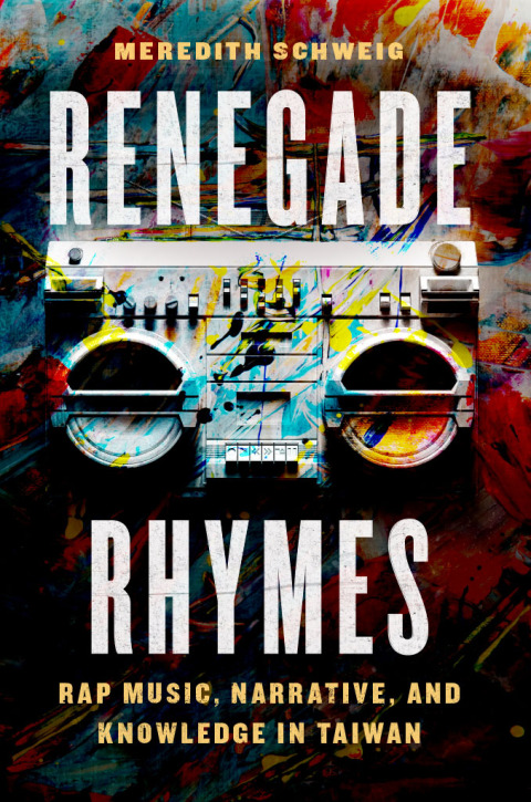 Book Renegade Rhymes: Rap Music, Narrative, and Knowledge in Taiwan (Chicago Studies in Ethnomusicology) free