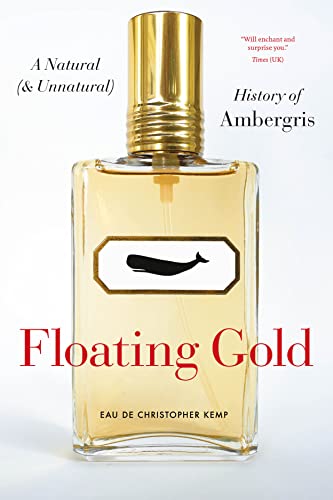 Book Floating Gold: A Natural (and Unnatural) History of Ambergris free