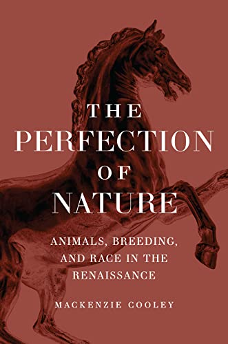 Book The Perfection of Nature: Animals, Breeding, and Race in the Renaissance free
