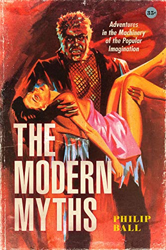 Book The Modern Myths: Adventures in the Machinery of the Popular Imagination free