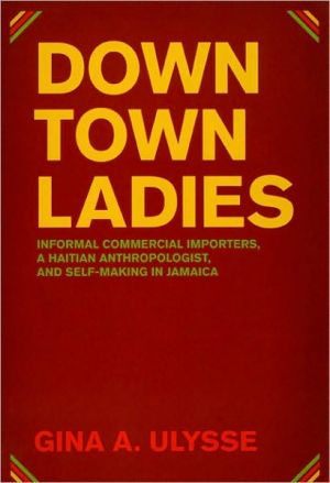 Book Downtown Ladies: Informal Commercial Importers, a Haitian Anthropologist and Self-Making in Jamaica (Women in Culture and Society) free
