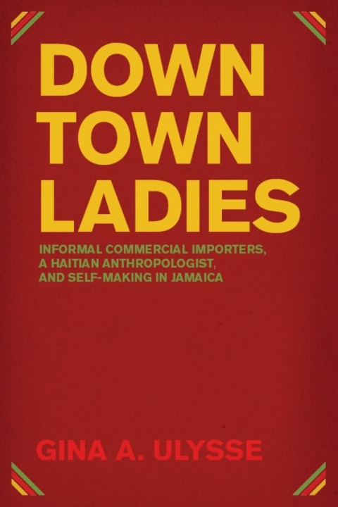 Book Downtown Ladies: Informal Commercial Importers, a Haitian Anthropologist and Self-Making in Jamaica (Women in Culture and Society) free